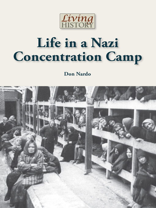 Title details for Life in a Nazi Concentration Camp by Don Nardo - Available